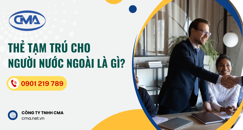 Thẻ tạm trú cho người nước ngoài là gì?